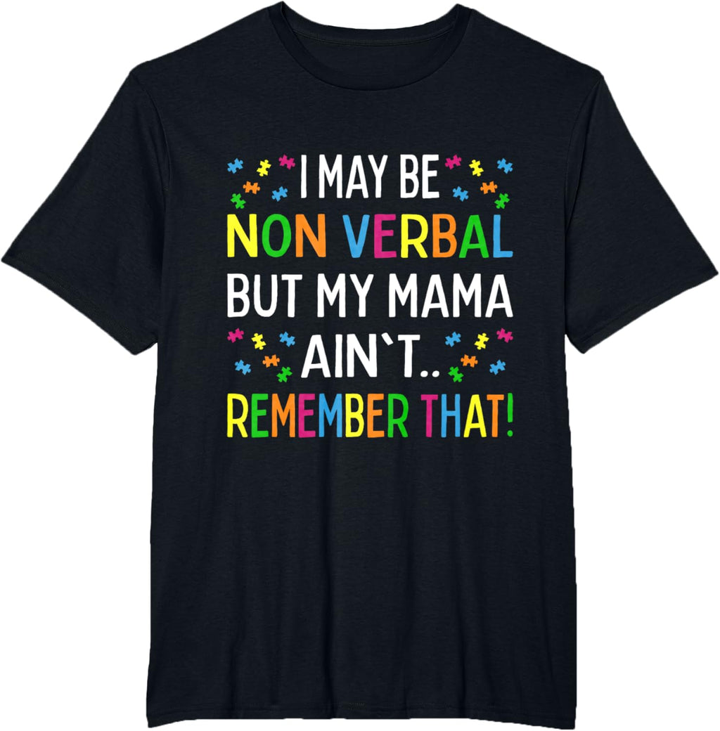 I May Be Non Verbal But My Mama Ain't Remember That Autism
